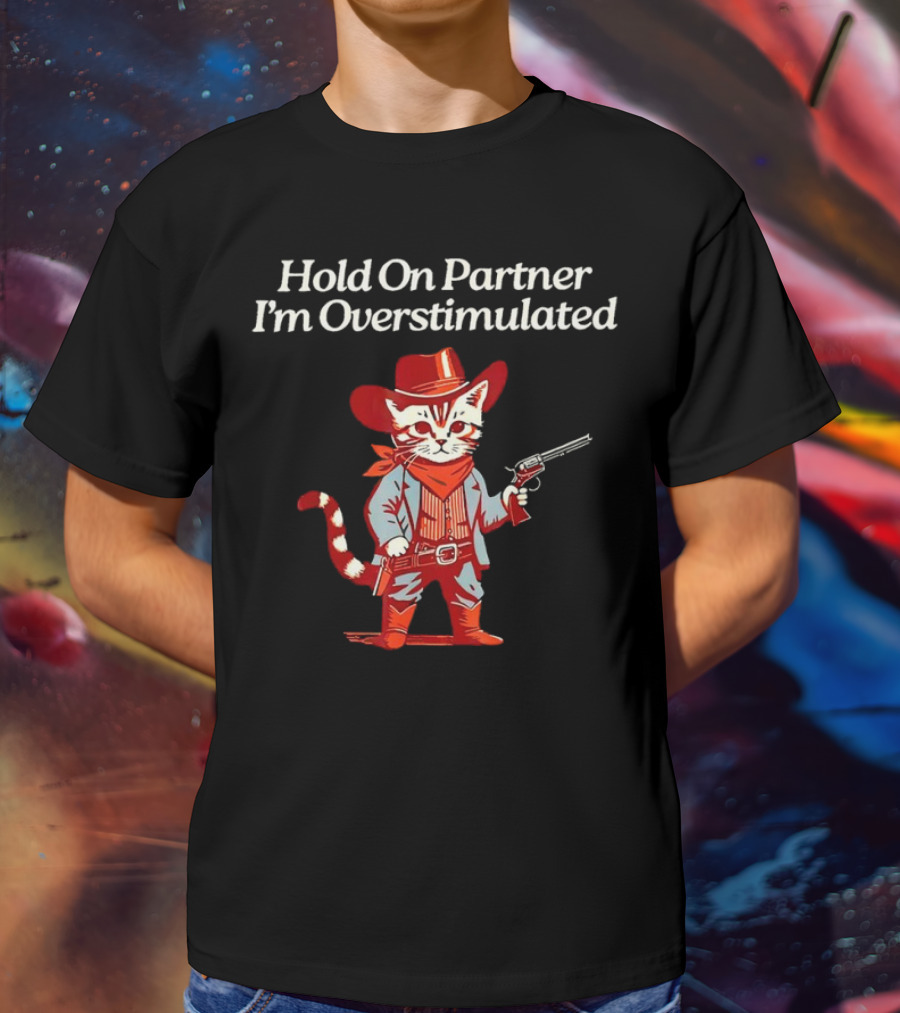Cowboy Cat Hold On Partner I'm Overstimulated Retro Western T-Shirt