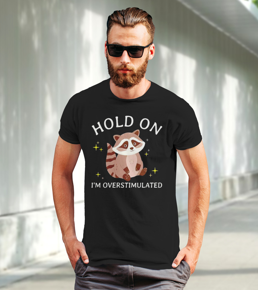 Hold On I'm Overstimulated Raccoon With Stars T-Shirt