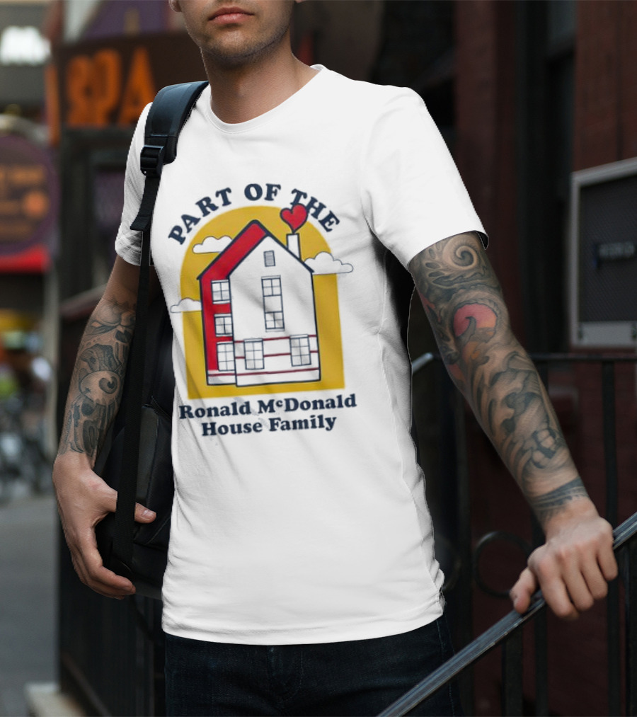 Part Of The Ronald McDonald House Family With Heart And Home T-Shirt