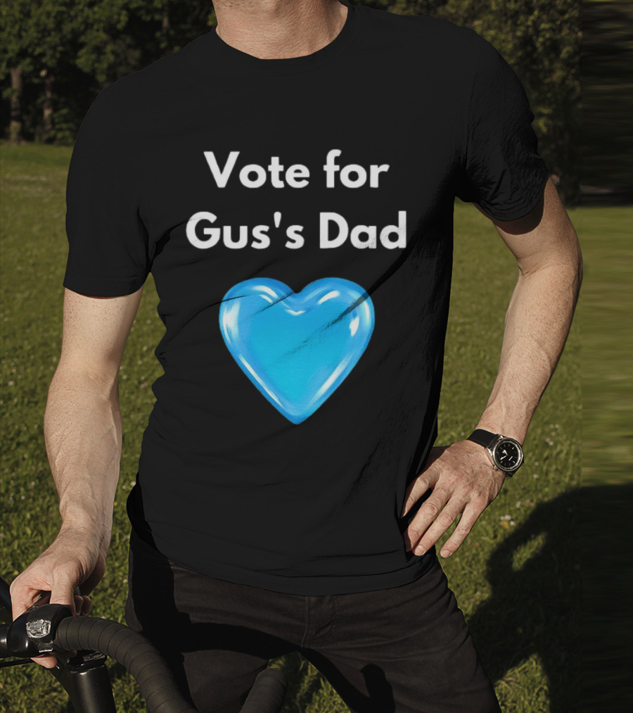 Vote For Gus's Dad Blue Heart Campaign T-Shirt