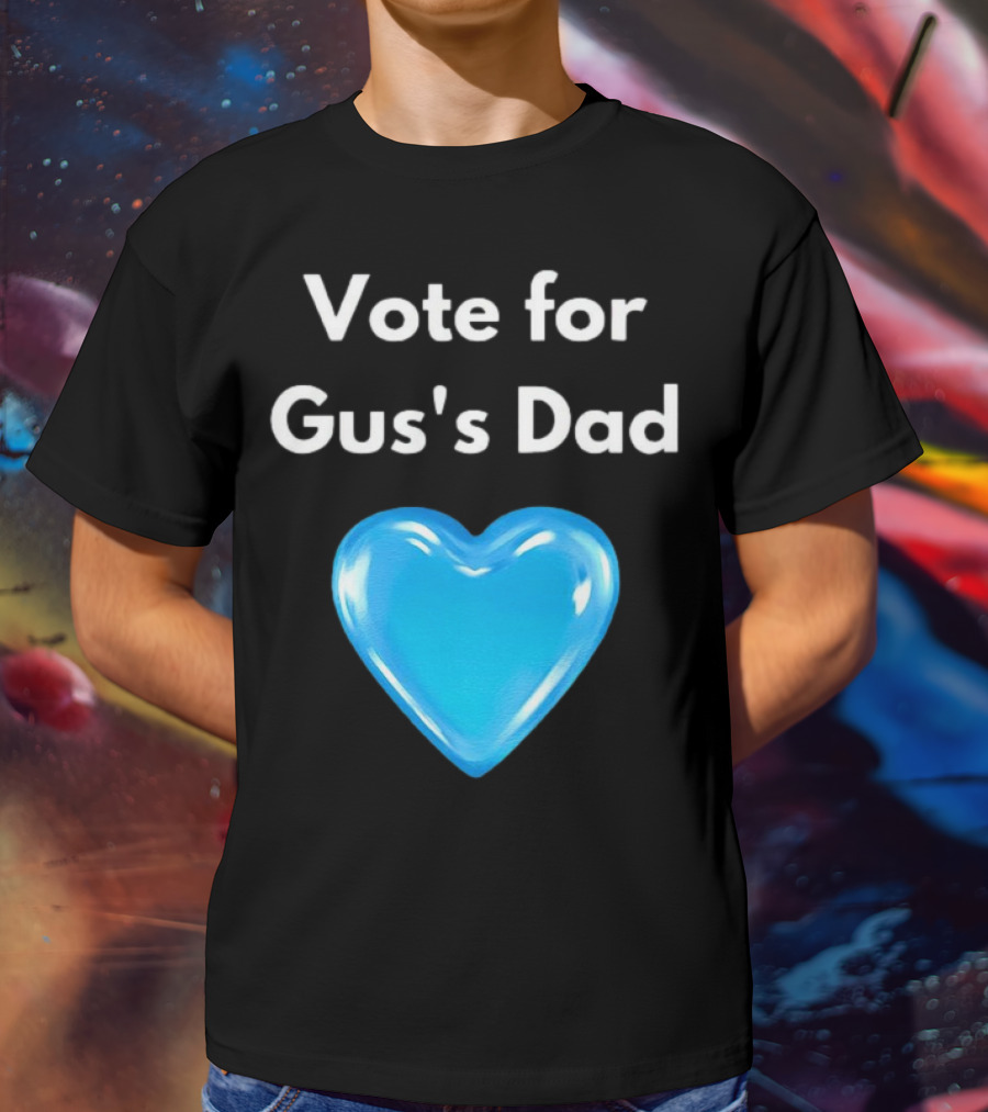 Vote For Gus's Dad Blue Heart Campaign T-Shirt