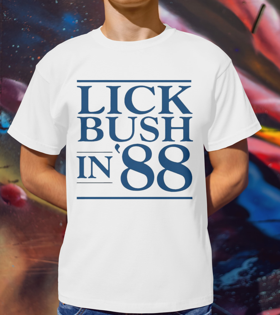 Lick Bush In 88 Political T-Shirt