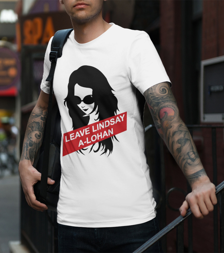 Leave Lindsay A-Lohan T-Shirt
