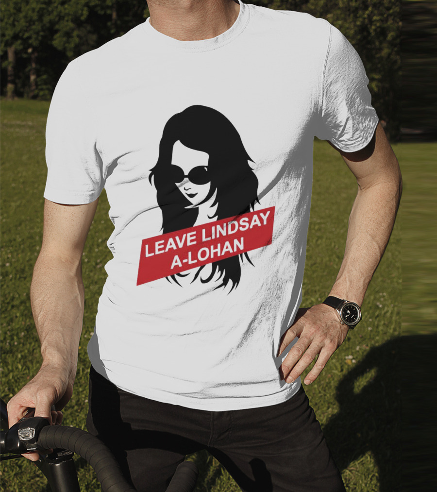 Leave Lindsay A-Lohan T-Shirt