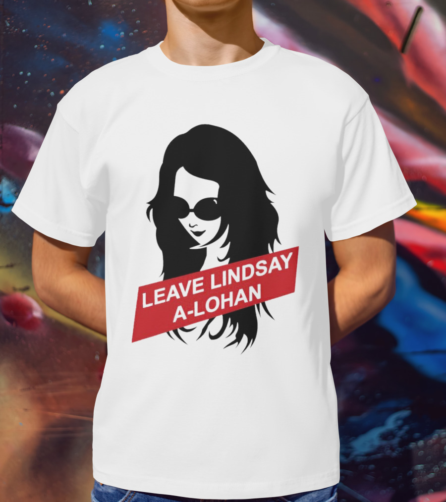 Leave Lindsay A-Lohan T-Shirt