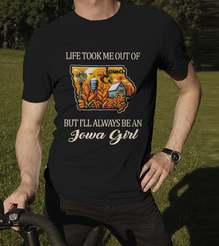 Life Took Me Out Of Iowa But I’ll Always Be An Iowa Girl With Farm And Windmill T-Shirt