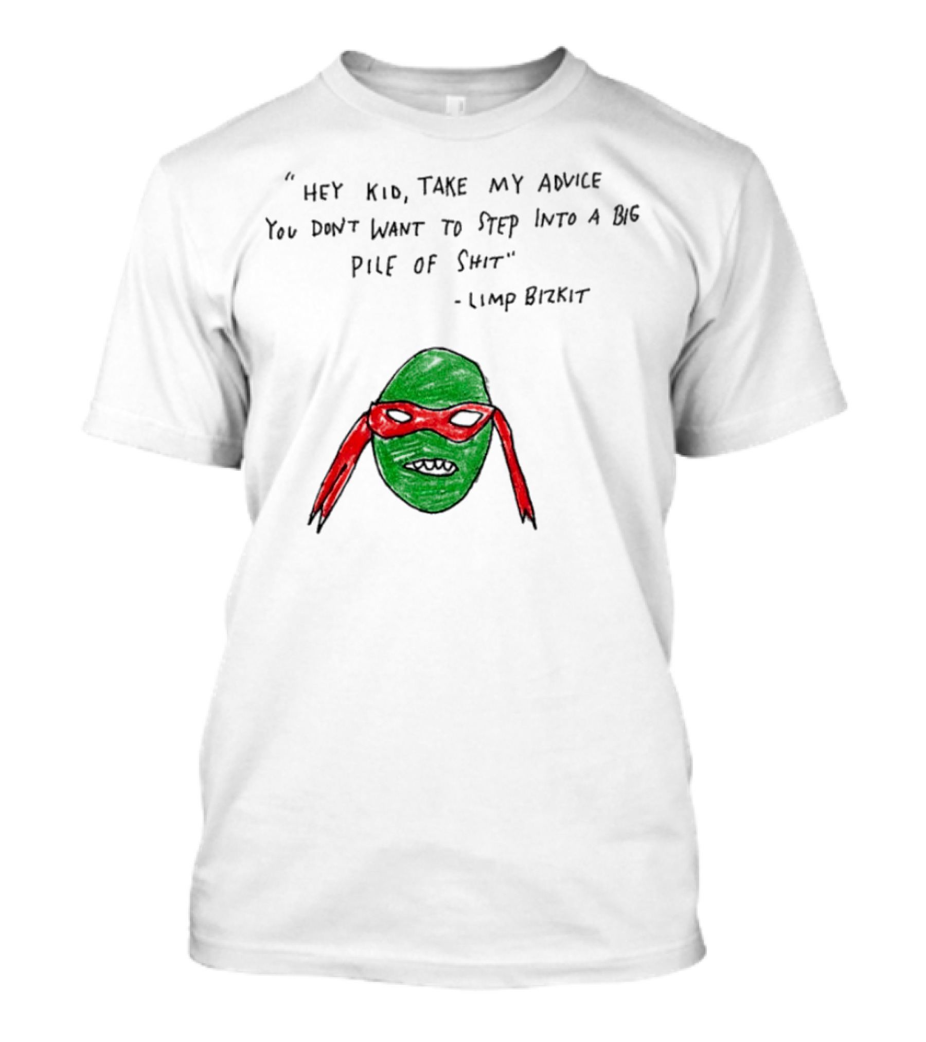 Raphael Hey Kid Take My Advice You Don’t Want To Step Into A Big Pile Of Shit Limp Bizkit T-Shirt