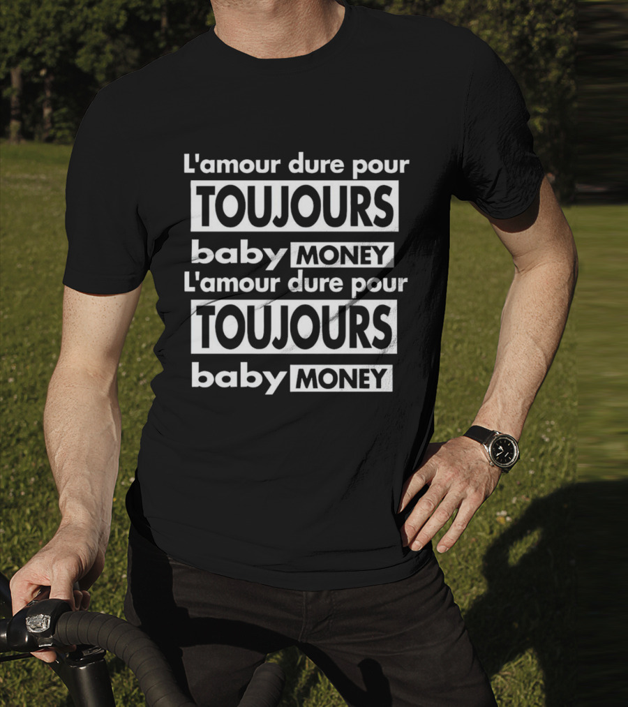 L'amour Dure Pour Toujours Baby Money Toujours Baby Money T-Shirt