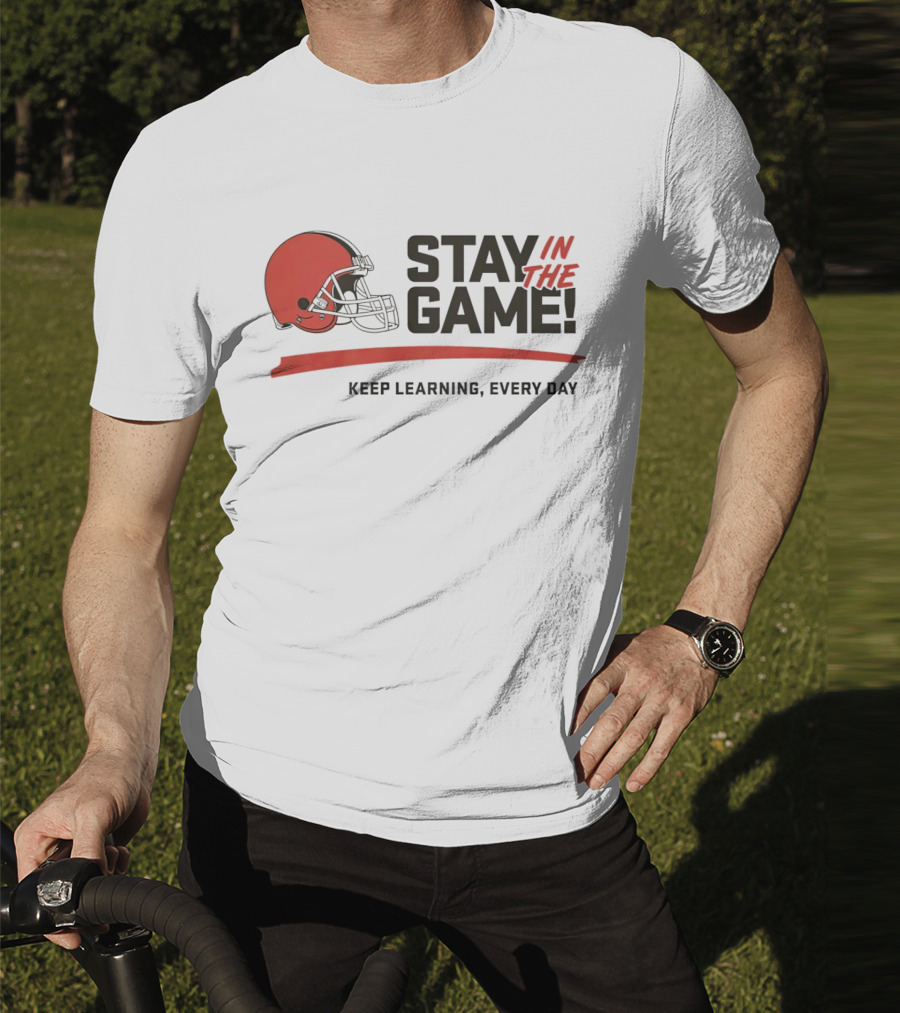Cleveland Browns Stay In The Game Keep Learning Every Day T-Shirt