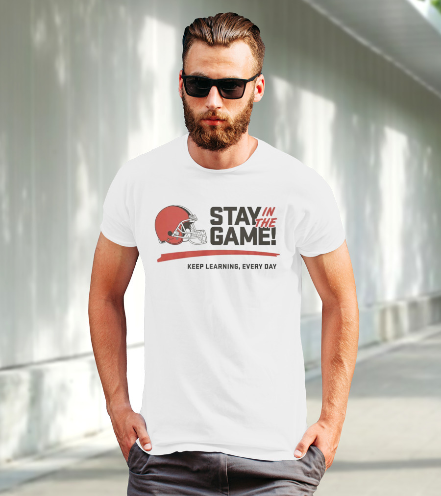 Cleveland Browns Stay In The Game Keep Learning Every Day T-Shirt