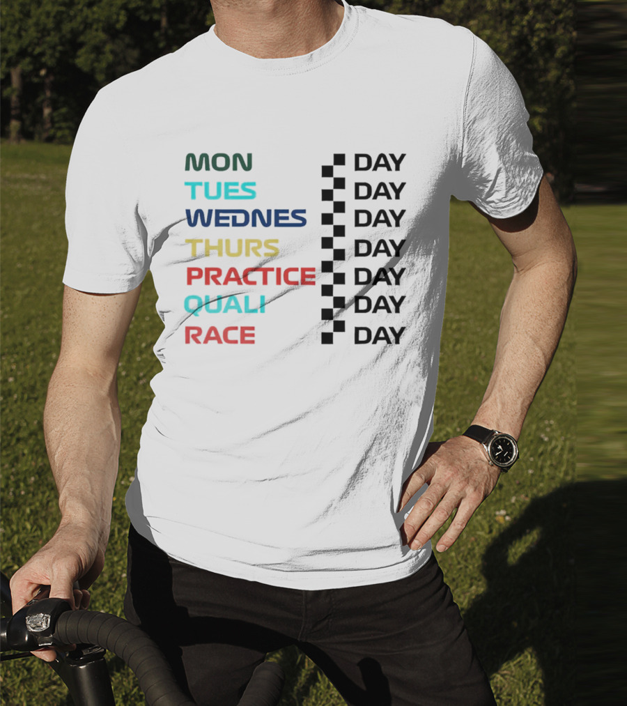 Mon Tues Wednes Thurs Practice Quali Race Day T-Shirt