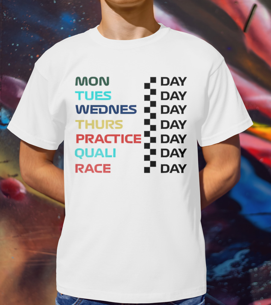 Mon Tues Wednes Thurs Practice Quali Race Day T-Shirt