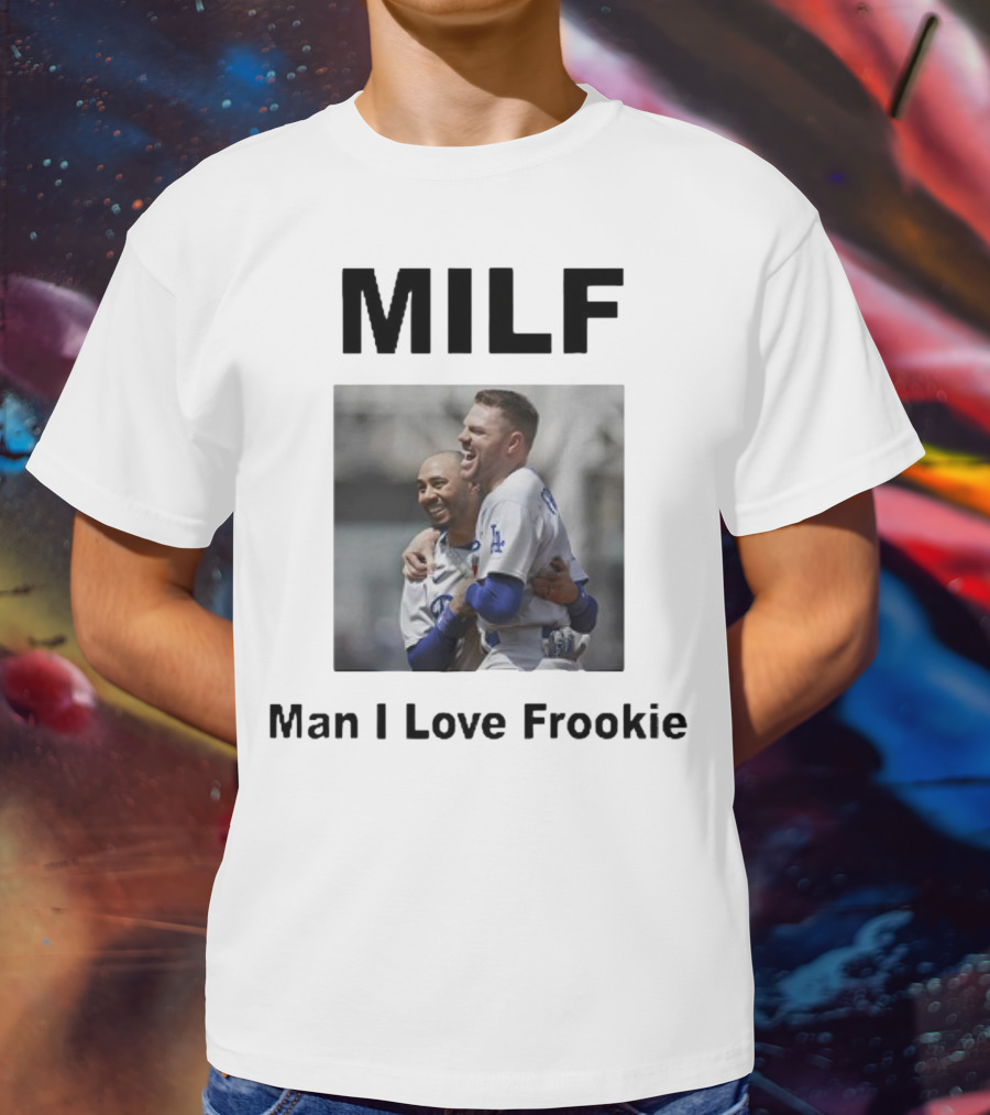 MILF Man I Love Frookie Mookie Betts Freddie Freeman Dodgers T-Shirt