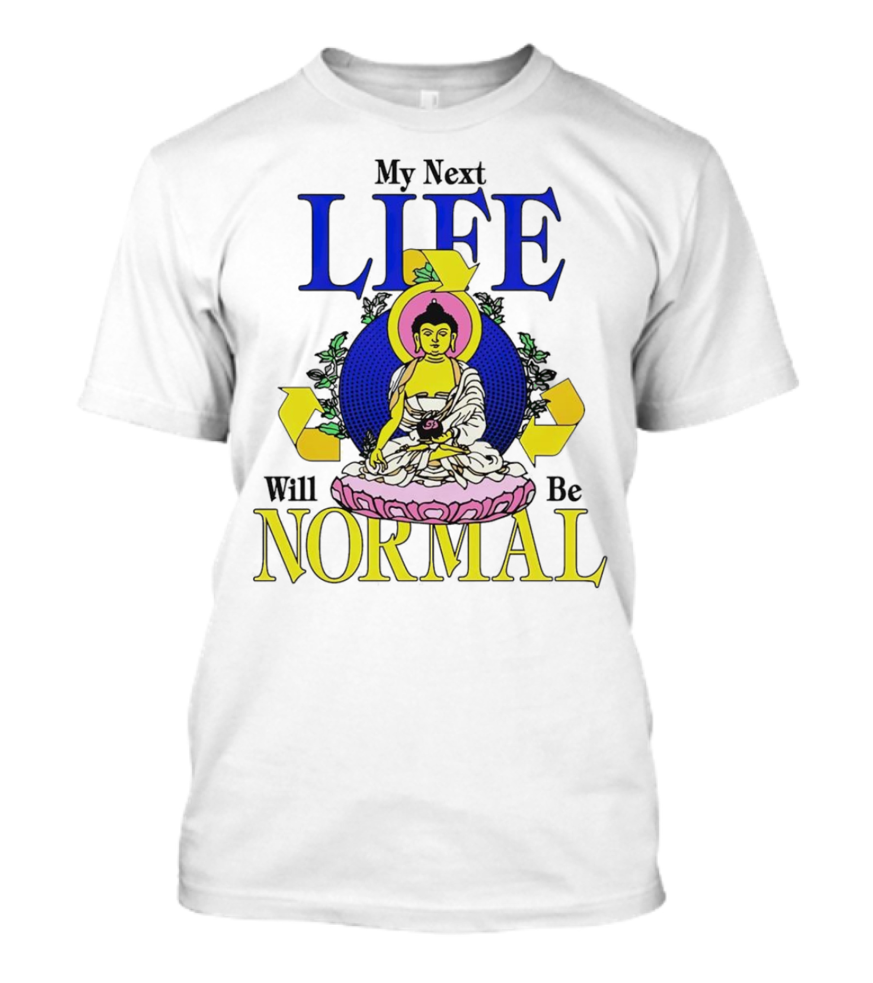 My Next Life Will Be Normal Buddhist T-Shirt