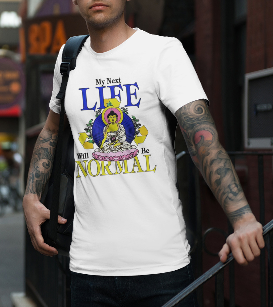 My Next Life Will Be Normal Buddhist T-Shirt