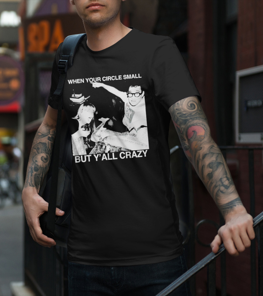When Your Circle Small But Y’all Crazy Taylor X Jack Antonoff T-Shirt