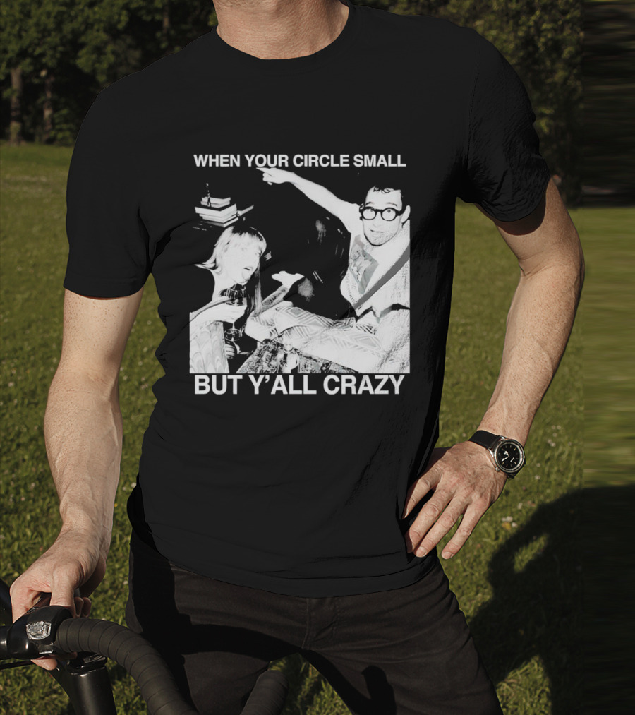 When Your Circle Small But Y’all Crazy Taylor X Jack Antonoff T-Shirt