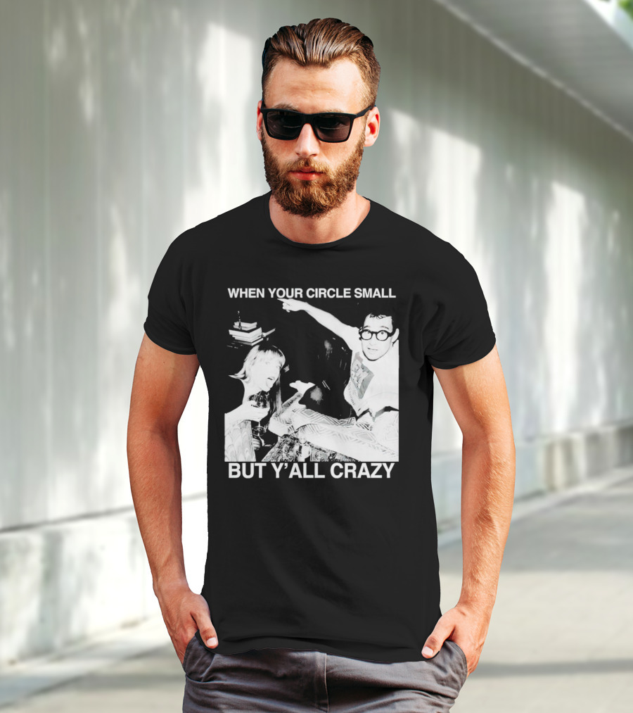 When Your Circle Small But Y’all Crazy Taylor X Jack Antonoff T-Shirt