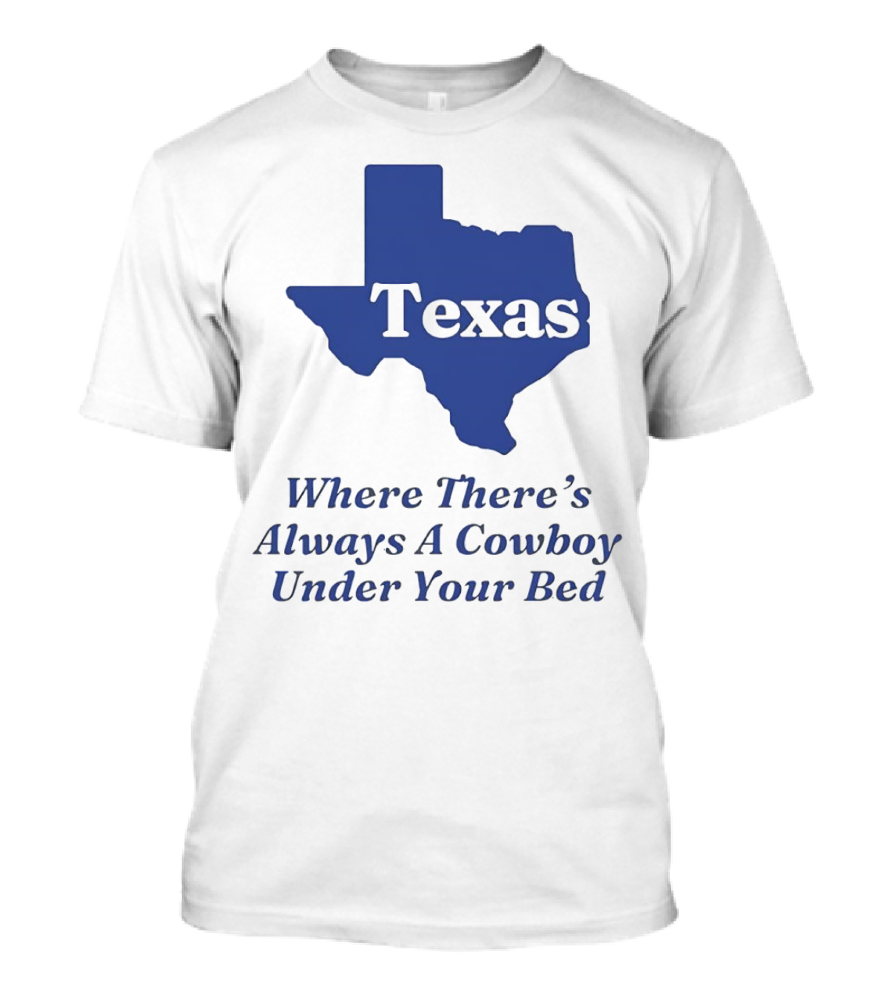 Texas Map Where There’s Always A Cowboy Under Your Bed T-Shirt