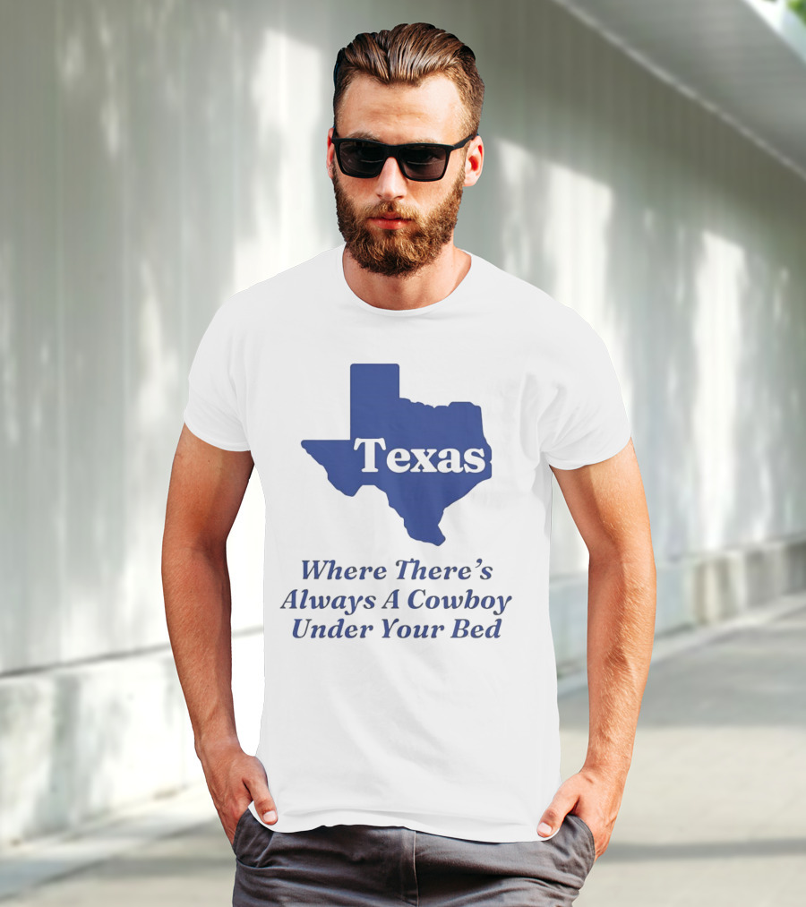 Texas Map Where There’s Always A Cowboy Under Your Bed T-Shirt