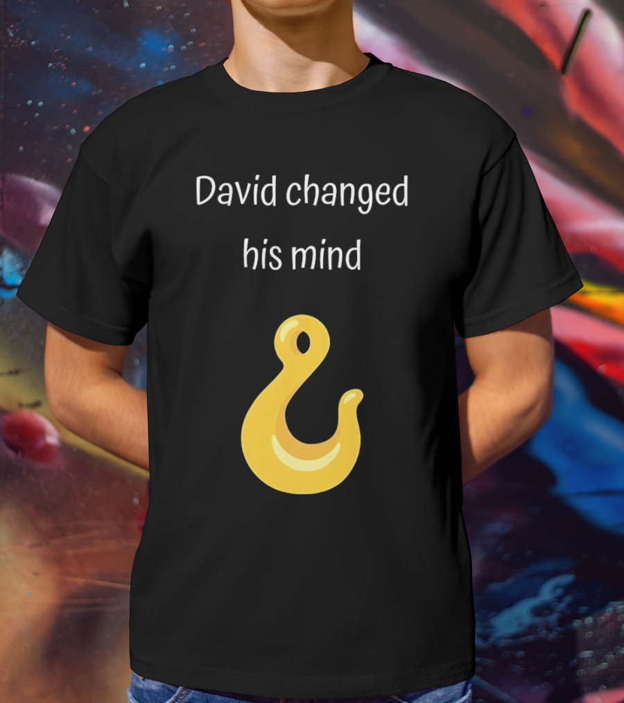 David Changed His Mind Hook Emoji Novelty Text T-Shirt
