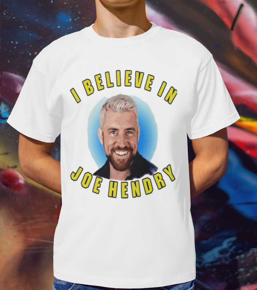 I Believe In Joe Hendry T-Shirt