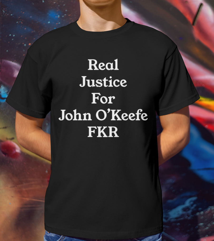 Real Justice For John O’Keefe FKR T-Shirt