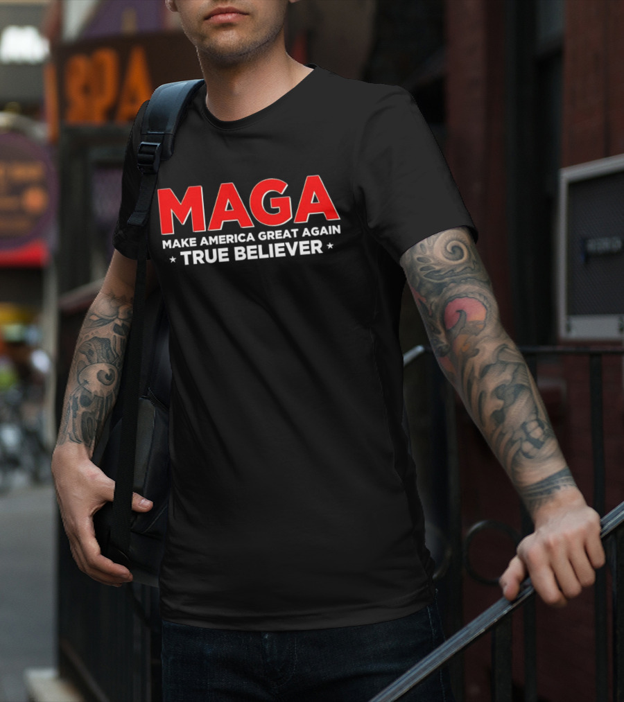 MAGA Make America Great Again True Believer T-Shirt