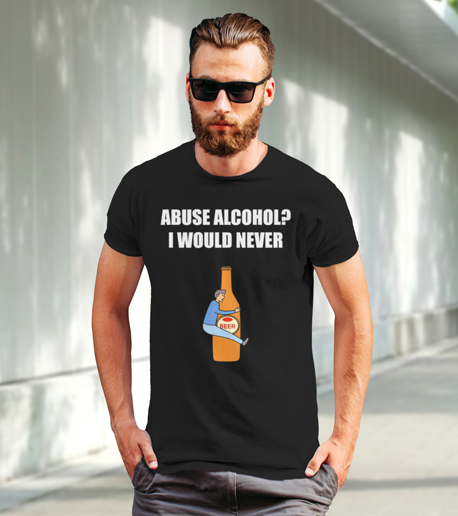 Abuse Alcohol I Would Never Beer Hugging Bottle T-Shirt