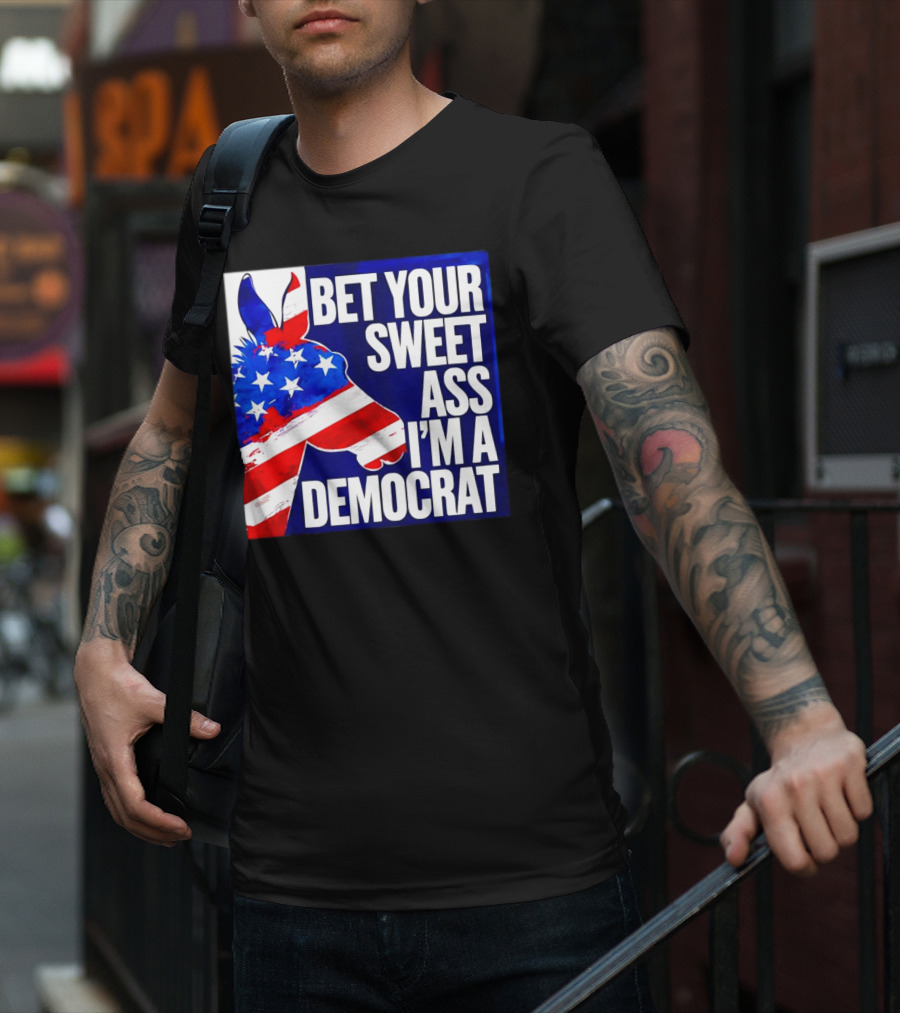 Bet Your Sweet Ass I’m A Democrat American Flag Donkey T-Shirt