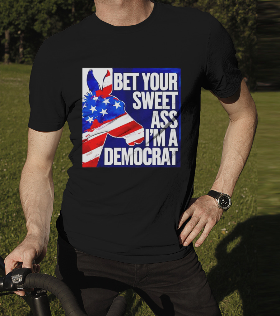 Bet Your Sweet Ass I’m A Democrat American Flag Donkey T-Shirt