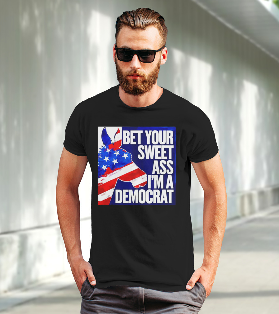 Bet Your Sweet Ass I’m A Democrat American Flag Donkey T-Shirt