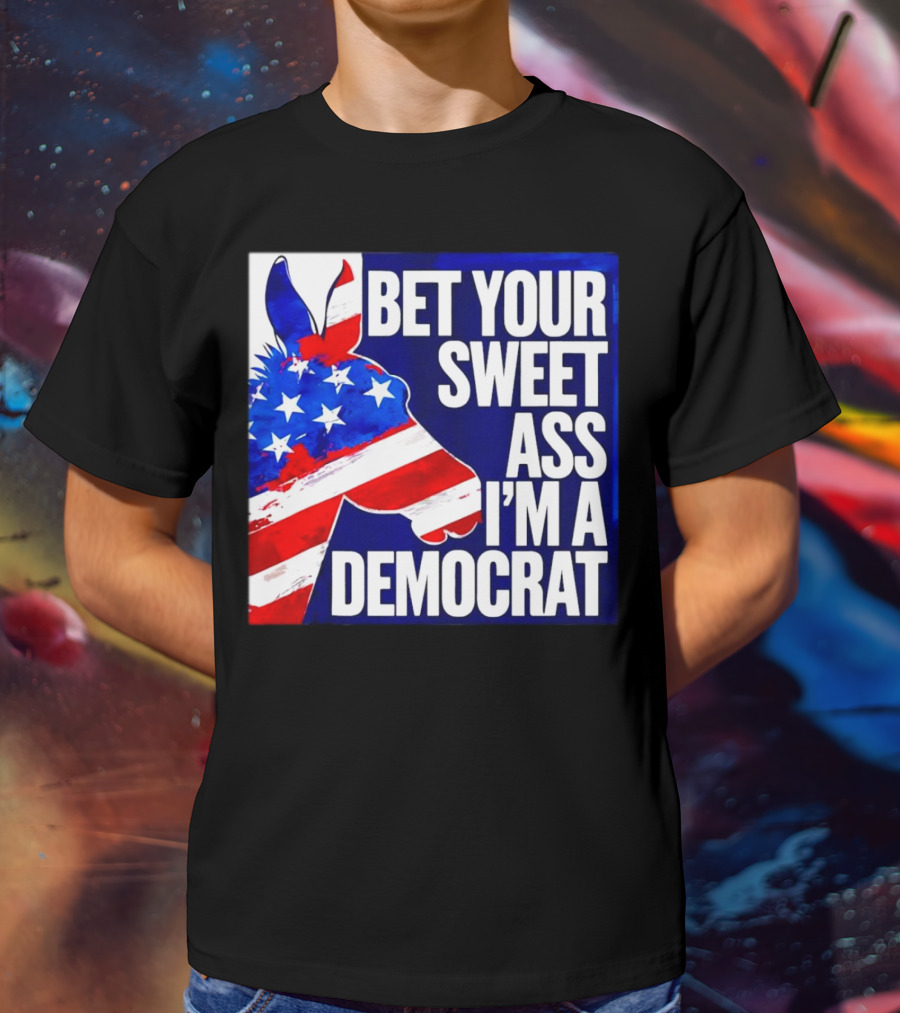 Bet Your Sweet Ass I’m A Democrat American Flag Donkey T-Shirt