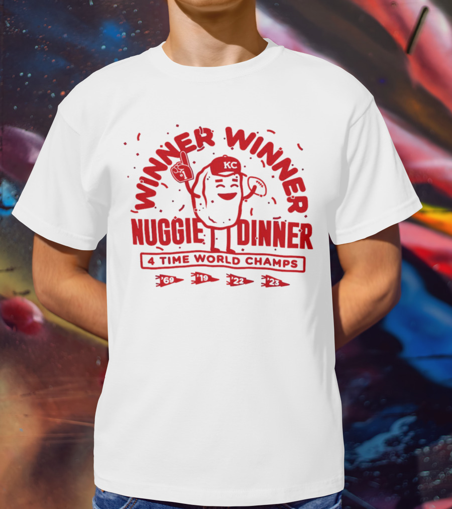 Winner Winner Nuggie Dinner Kansas City Chiefs 4 Time World Champs 69 19 22 23 T-Shirt