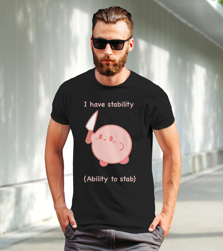 Kirby I Have Stability Ability To Stab T-Shirt