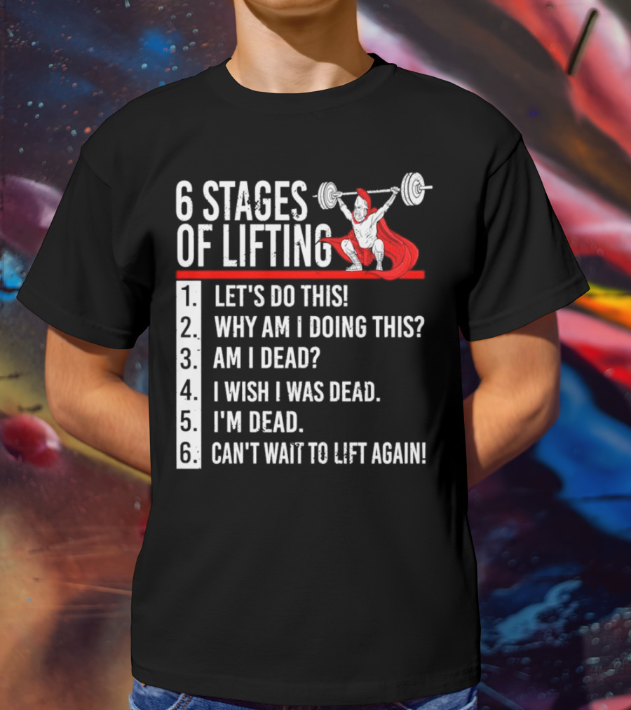 6 Stages Of Lifting Let's Do This Powerlifting Humor Motivational Mindset T-Shirt