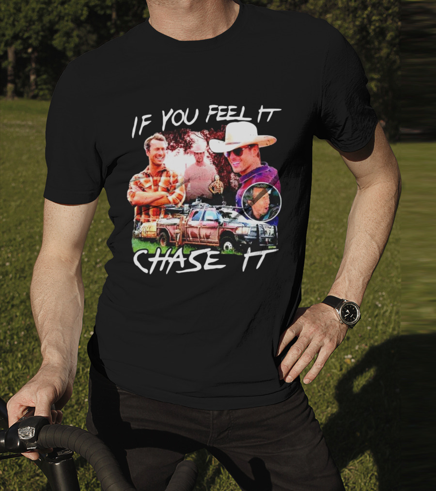 If You Feel It Chase It Storm Chasers TV Show Men In Plaid And Cowboy Hat With Truck T-Shirt