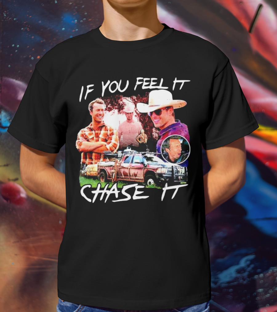 If You Feel It Chase It Storm Chasers TV Show Men In Plaid And Cowboy Hat With Truck T-Shirt