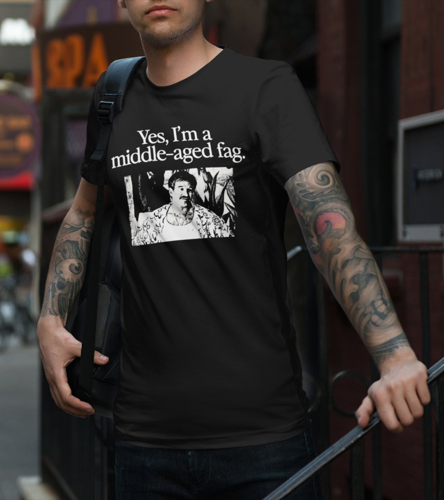 Yes I'm A Middle-Aged Fag Iconic Scene T-Shirt