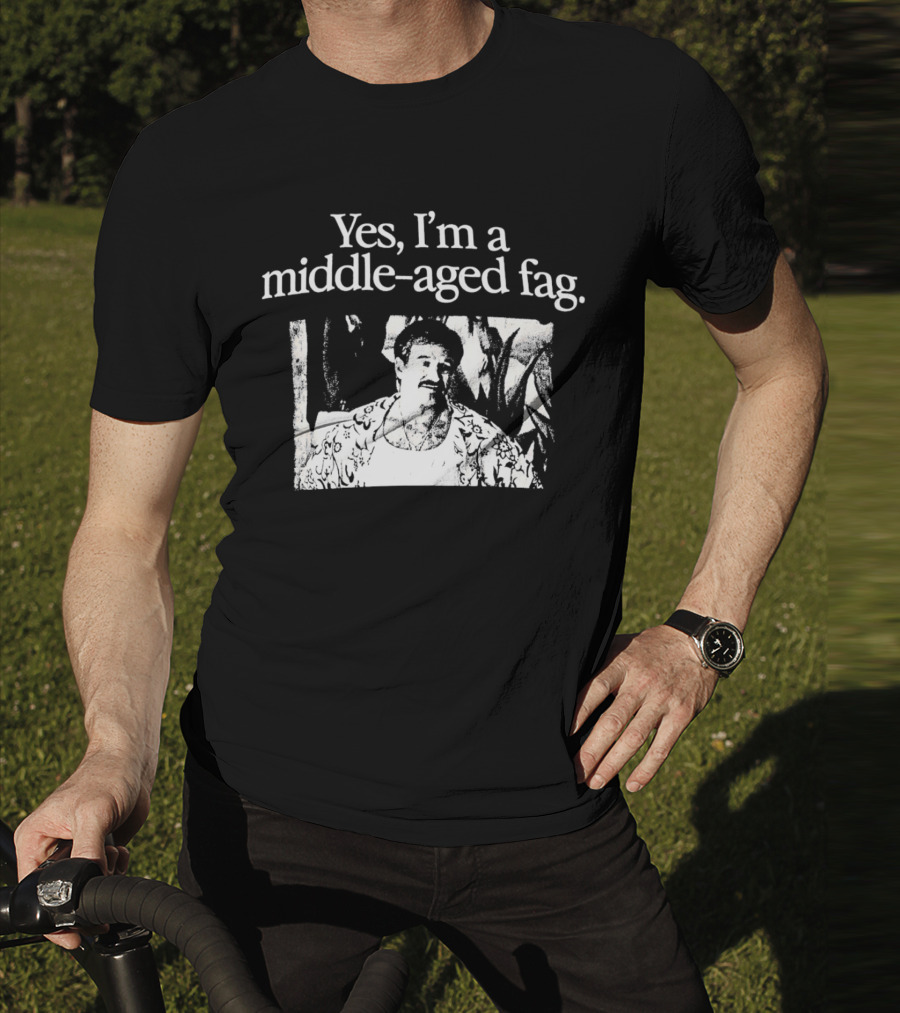 Yes I'm A Middle-Aged Fag Iconic Scene T-Shirt