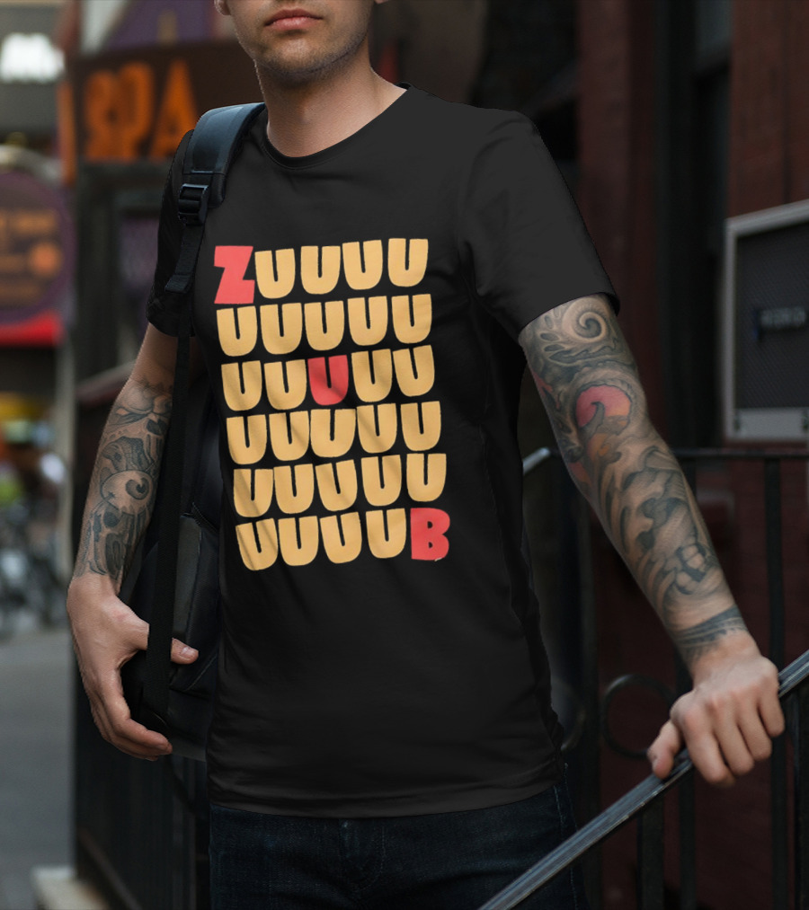 ZUUUUU UUUUU UUUUU UUUU UUU UB ZUUUUUUB T-Shirt
