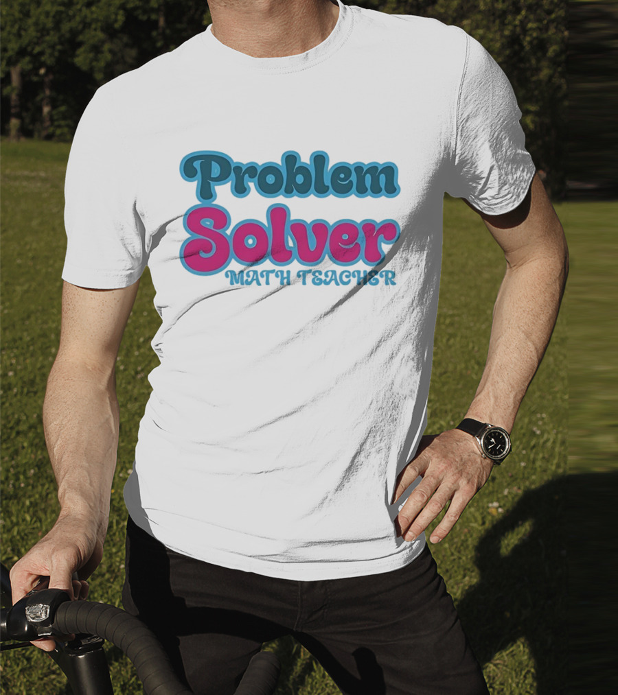 Problem Solver Math Teacher T-Shirt