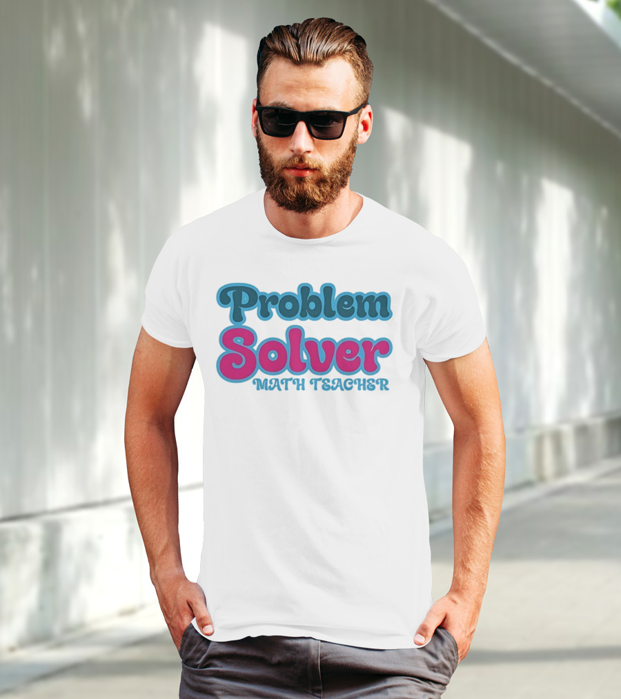 Problem Solver Math Teacher T-Shirt
