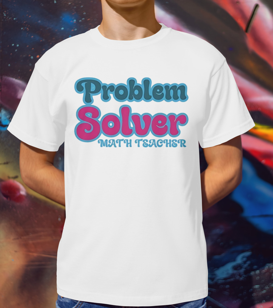Problem Solver Math Teacher T-Shirt