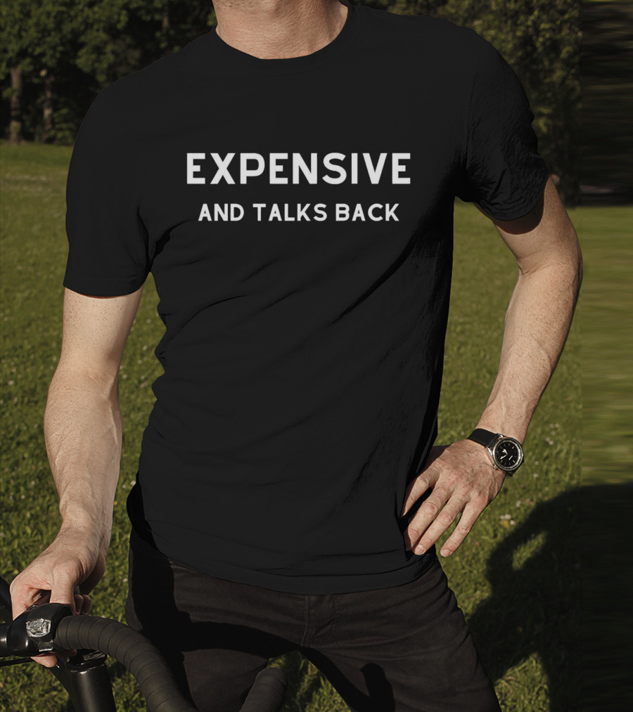 EXPENSIVE AND TALKS BACK T-Shirt