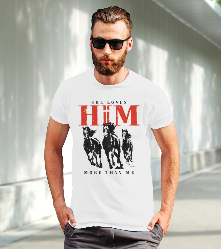 She Loves Him More Than Me With Galloping Horses T-Shirt