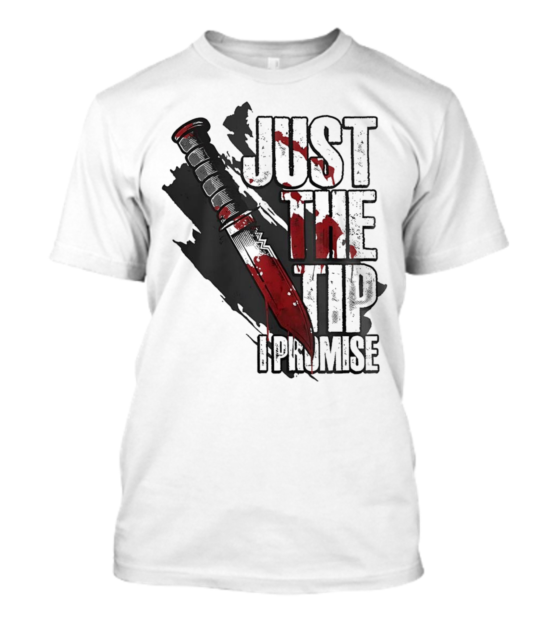 Just The Tip I Promise Knife T-Shirt