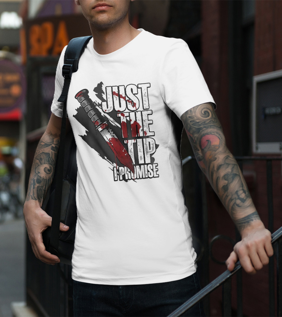 Just The Tip I Promise Knife T-Shirt