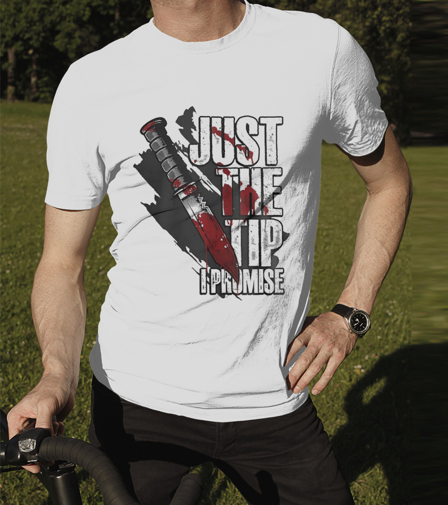 Just The Tip I Promise Knife T-Shirt