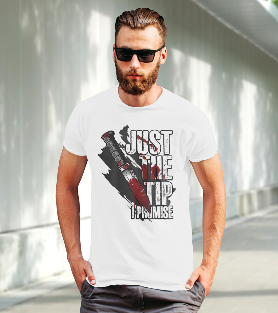 Just The Tip I Promise Knife T-Shirt